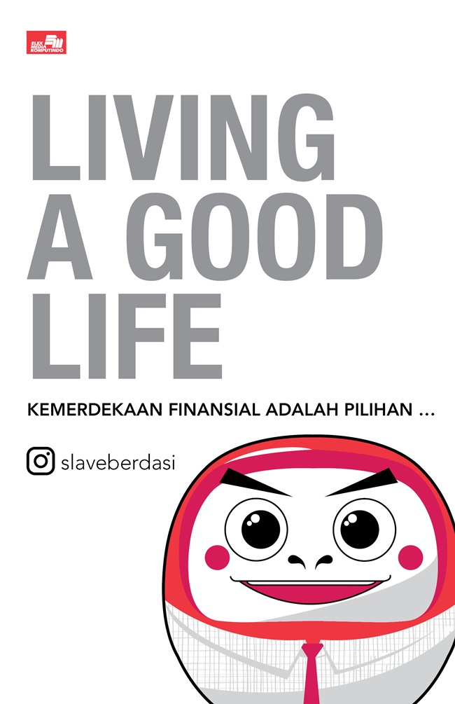 Gambar cover buku Living a Good Life: Kemerdekaan Finansial Adalah Pilihan dari penulis Slaveberdasi