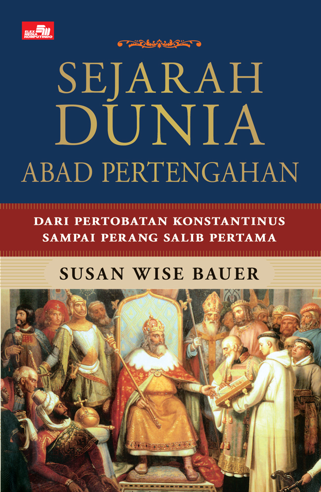 Gambar cover buku Sejarah Dunia Abad Pertengahan - Dari Pertobatan Konstantinus Sampai Perang Salib Pertama dari penulis Susan Wise Bauer