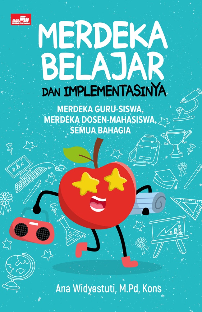 Gambar cover buku Merdeka Belajar dan Implementasinya: Merdeka Guru-Siswa, Merdeka Dosen-Mahasiswa, Semua Bahagia dari penulis Ana Widyastuti