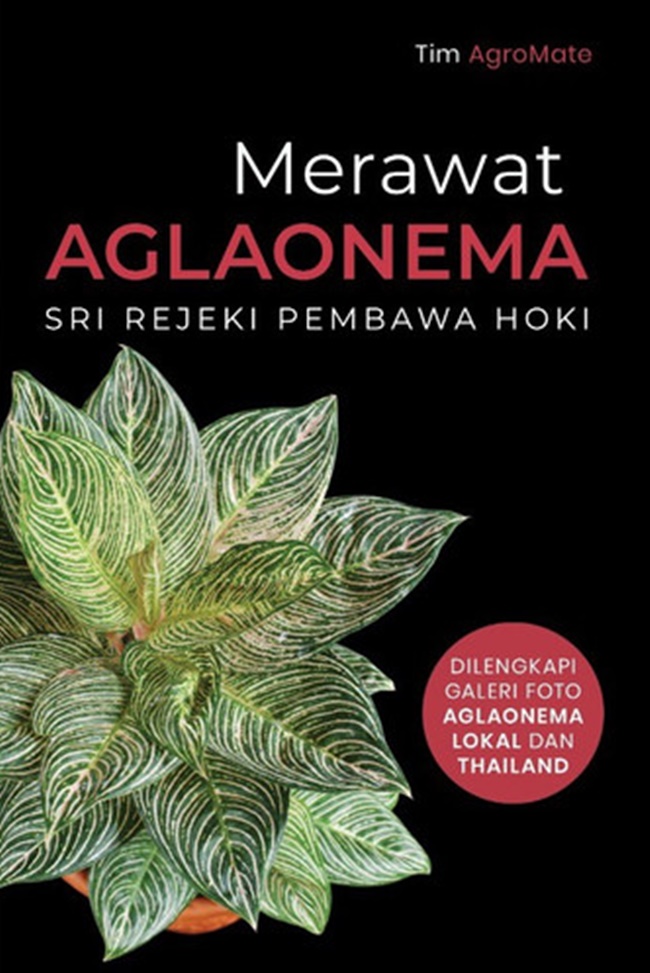Gambar cover buku Merawat Aglaonema : Sri Rejeki Pembawa Hoki dari penulis Tim Agromate