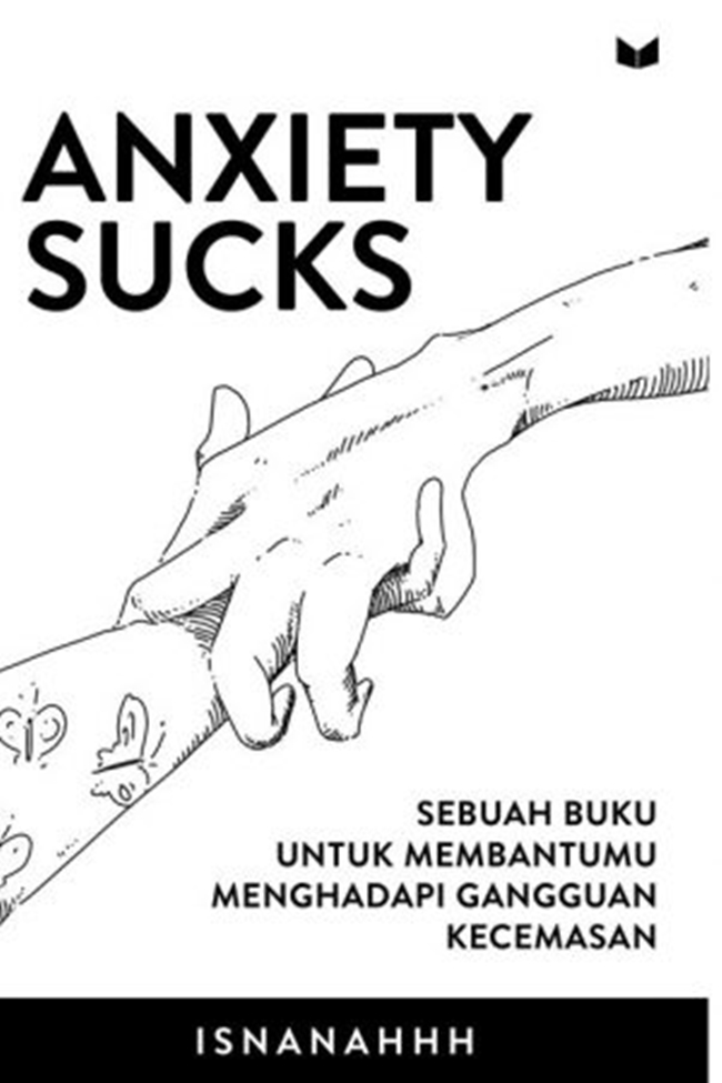Gambar cover buku Anxiety Sucks: Sebuah Buku Untuk Membantumu Menghadapi Gangguan Kecemasan dari penulis Isnanahhh