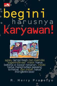 Gambar cover buku Begini Harusnya Karyawan ! dari penulis R. Herry Prasetyo