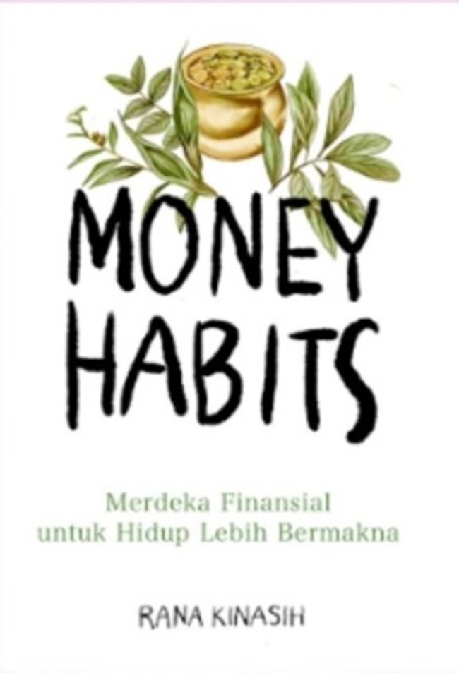 Gambar cover buku Money Habits : Merdeka Finansial Untuk Hidup Lebih Bermakna dari penulis Rana Kinasih