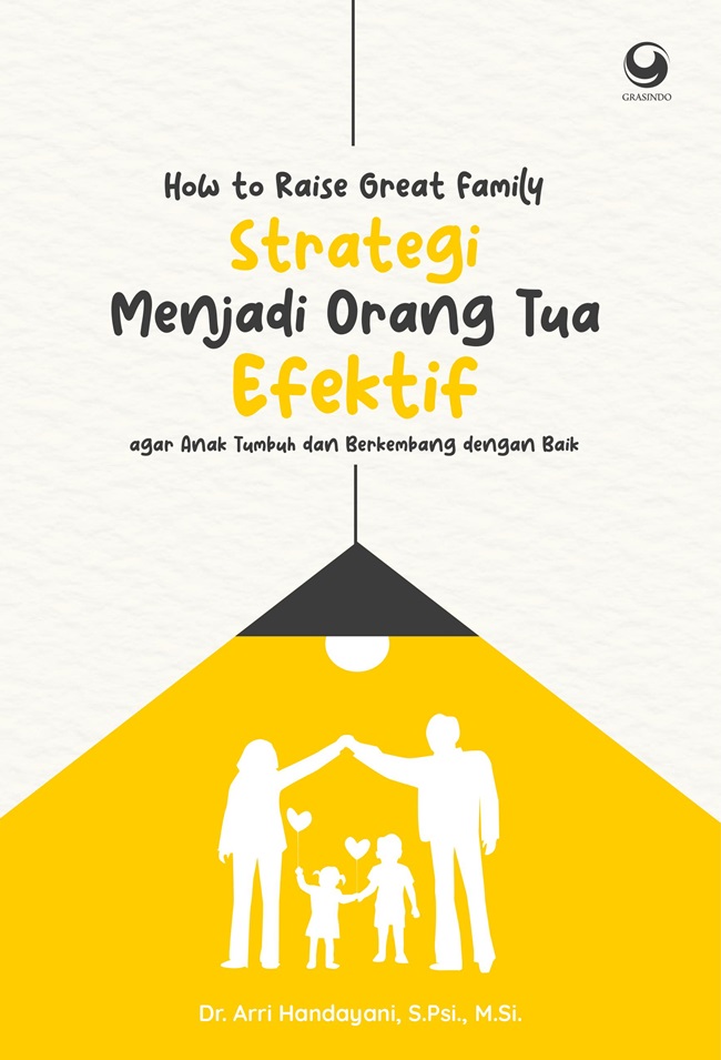Gambar cover buku How to Raise Great Family: Strategi Menjadi Orang Tua Efektif agar Anak Tumbuh dan Berkembang dengan Baik dari penulis Dr. Arri Handayani, S.Psi., M.Si.